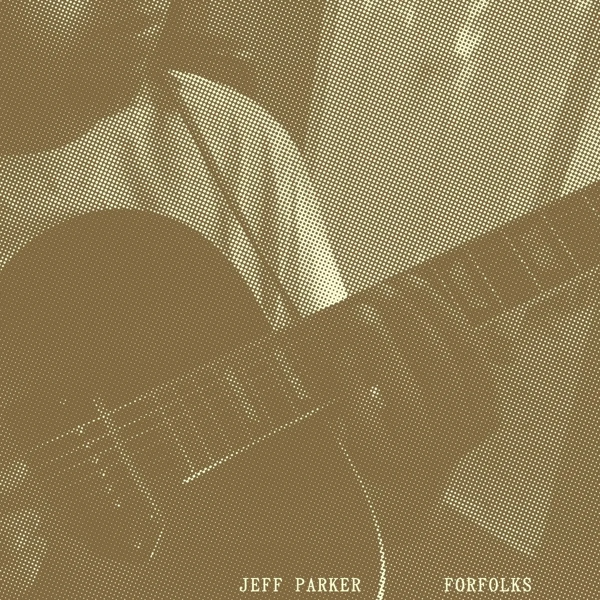 announcing* JEFF PARKER - Forfolks // new solo guitar album